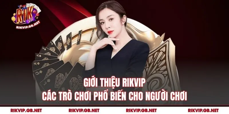 Giới thiệu Rikvip – các trò chơi phổ biến cho người chơi